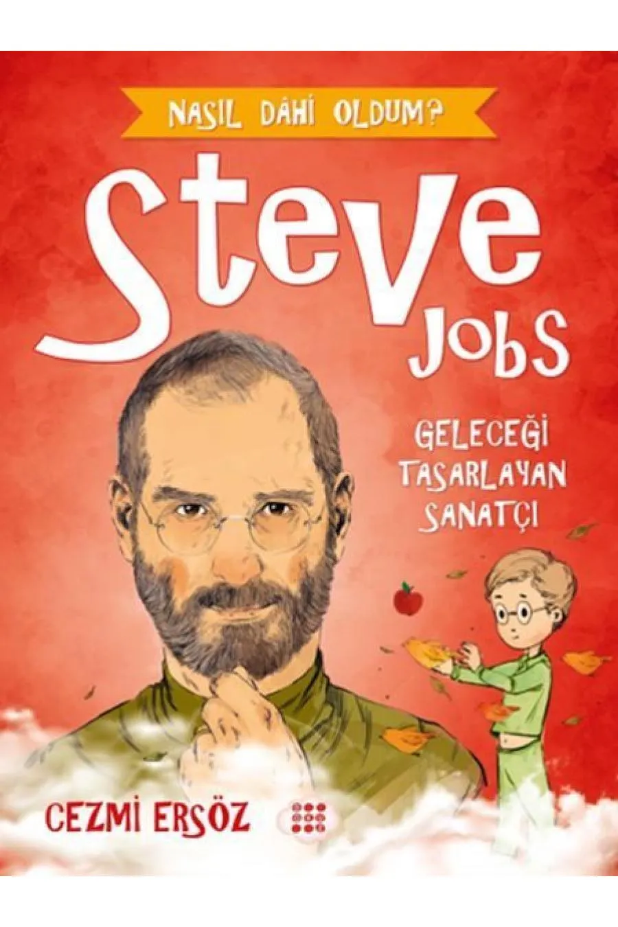 Nasıl Dahi Oldum? - Steve Jobs - Geleceği Tasarlayan Sanatçı  (4022)