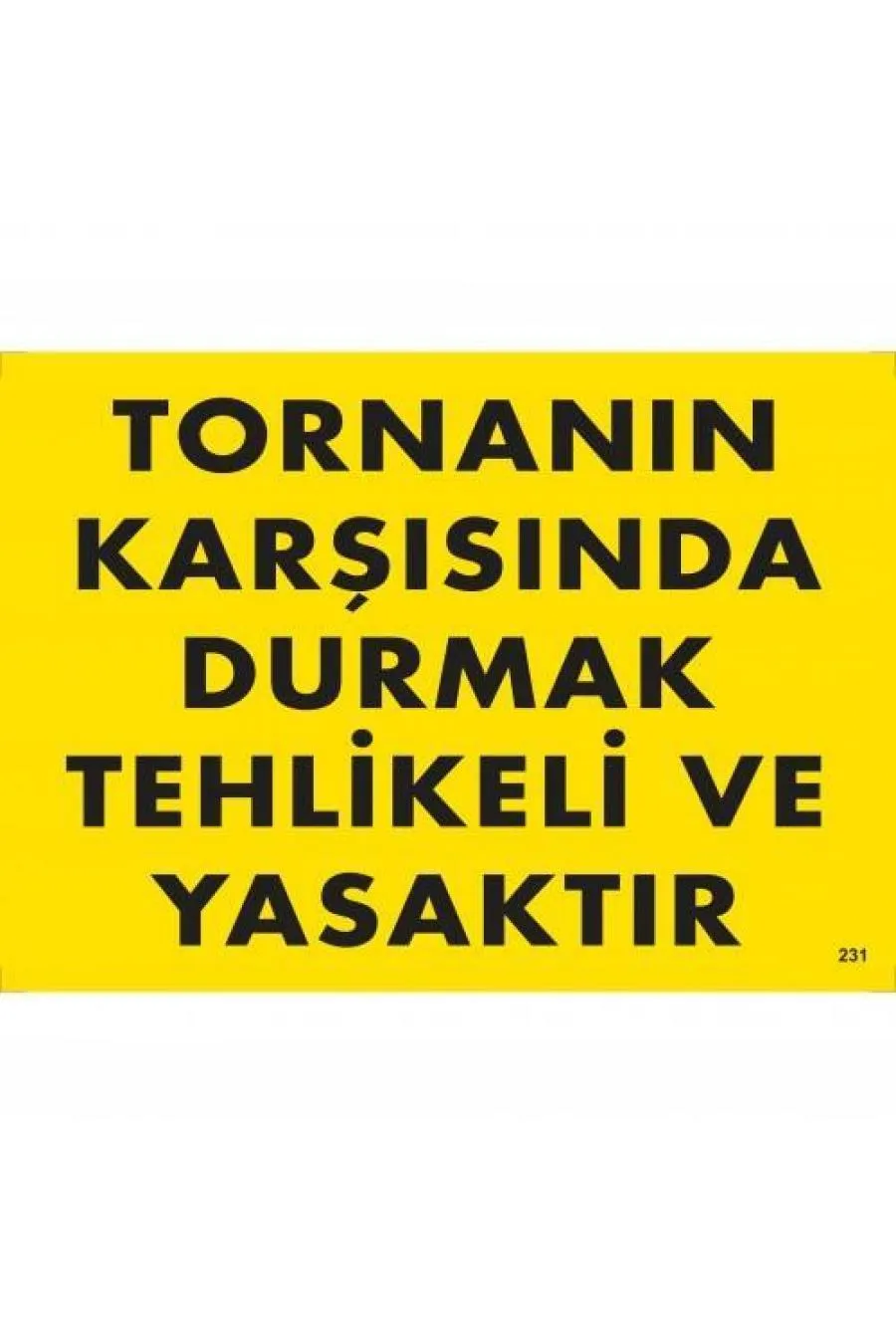 Tornanın Karşısında Durmak Tehlikeli ve Yasaktır Uyarı Levhası 25x35 KOD:207