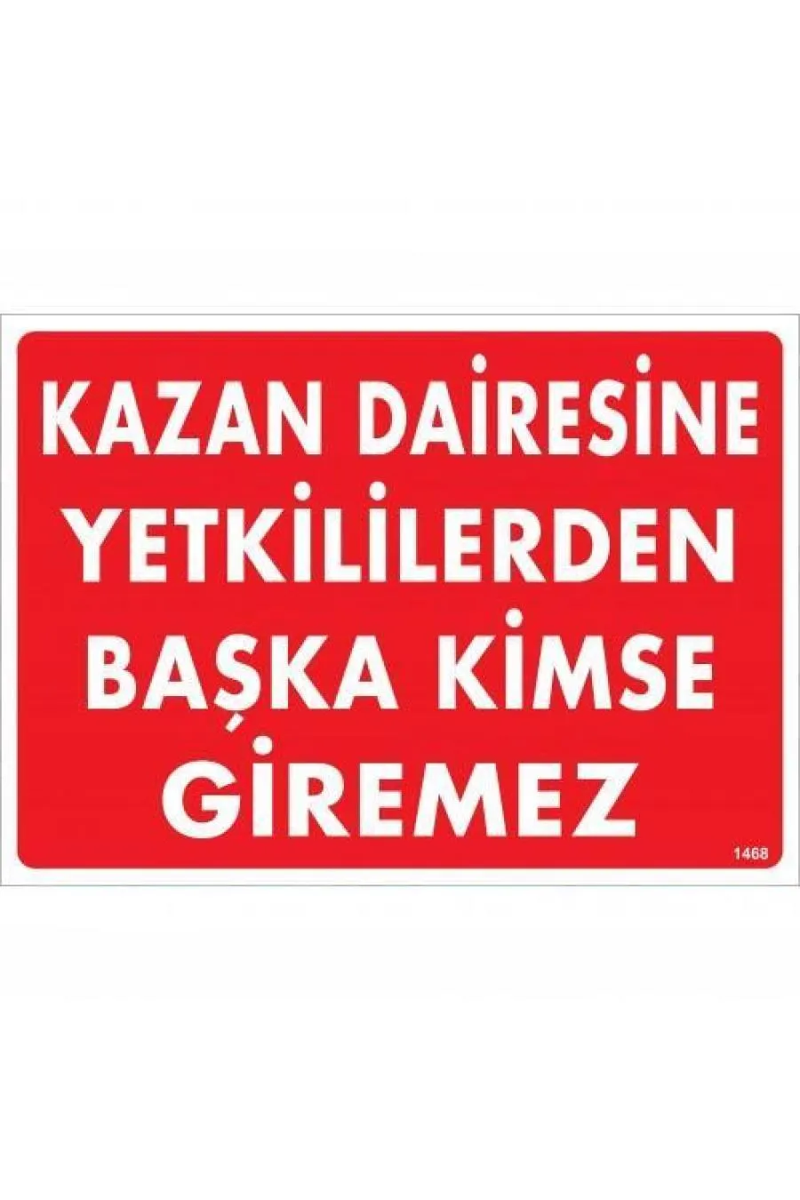 Kazan Dairesine Yetkililerden Başka Kimse Giremez Uyarı Levhası 25x35 KOD:1468