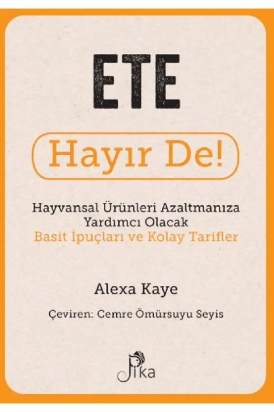 Ete Hayır De! - Hayvansal  Ürünleri Azaltmanıza Yardımcı Olacak Basit  İpuçları ve Kolay Tarifler  (4022)