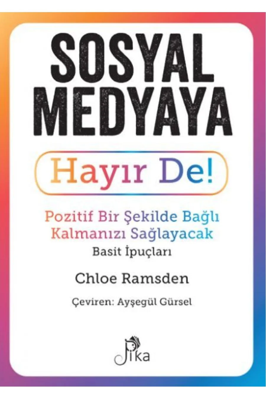 Sosyal Medyaya Hayır De! - Pozitif Bir Şekilde Bağlı Kalmanızı  Sağlayacak Basit İpuçları Kitap (4022)