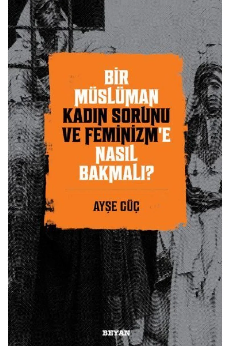 Bir Müslüman Kadın Sorunu ve Feminizm’e Nasıl Bakmalı? Kitap (4022)