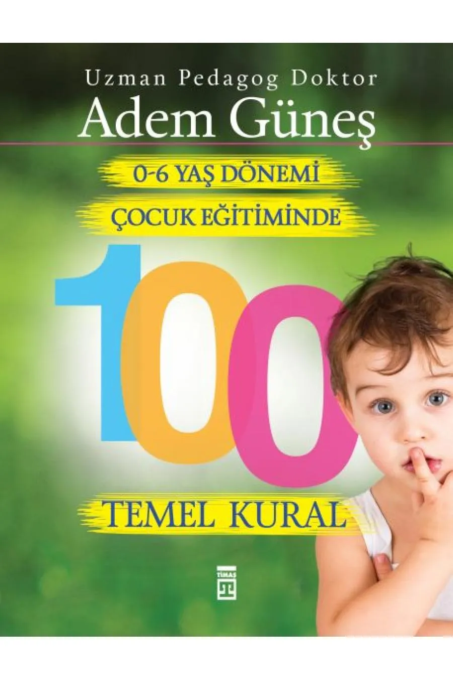 0 6 Yaş Dönemi Çocuk Eğitiminde 100 Temel Kural  (4022)