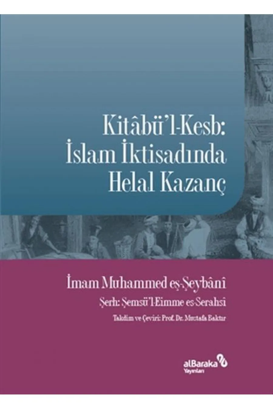 Kitabü'l-Kesb: İslam İktisadında Helal Kazanç  (4022)