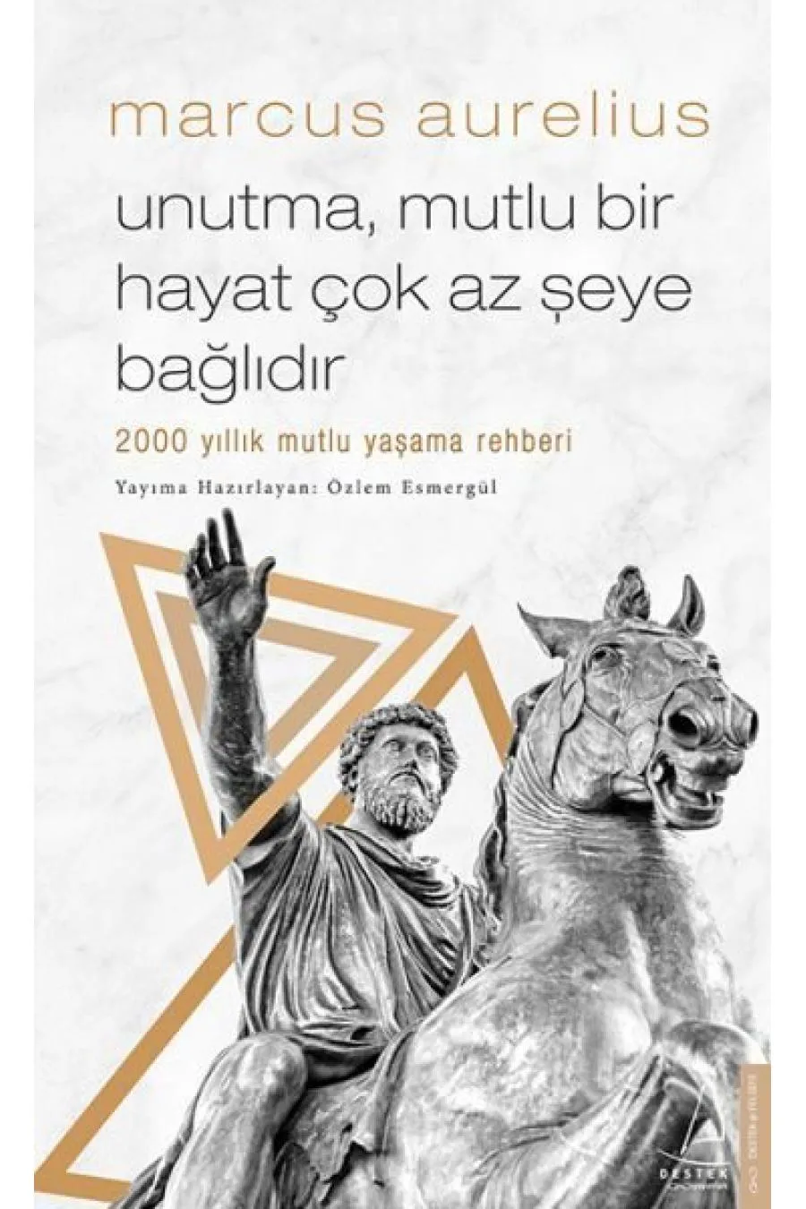 Unutma, Mutlu Bir Hayat Çok Az Şeye Bağlıdır - 2000 Yıllık Mutlu Yaşama Rehberi Kitap (4022)