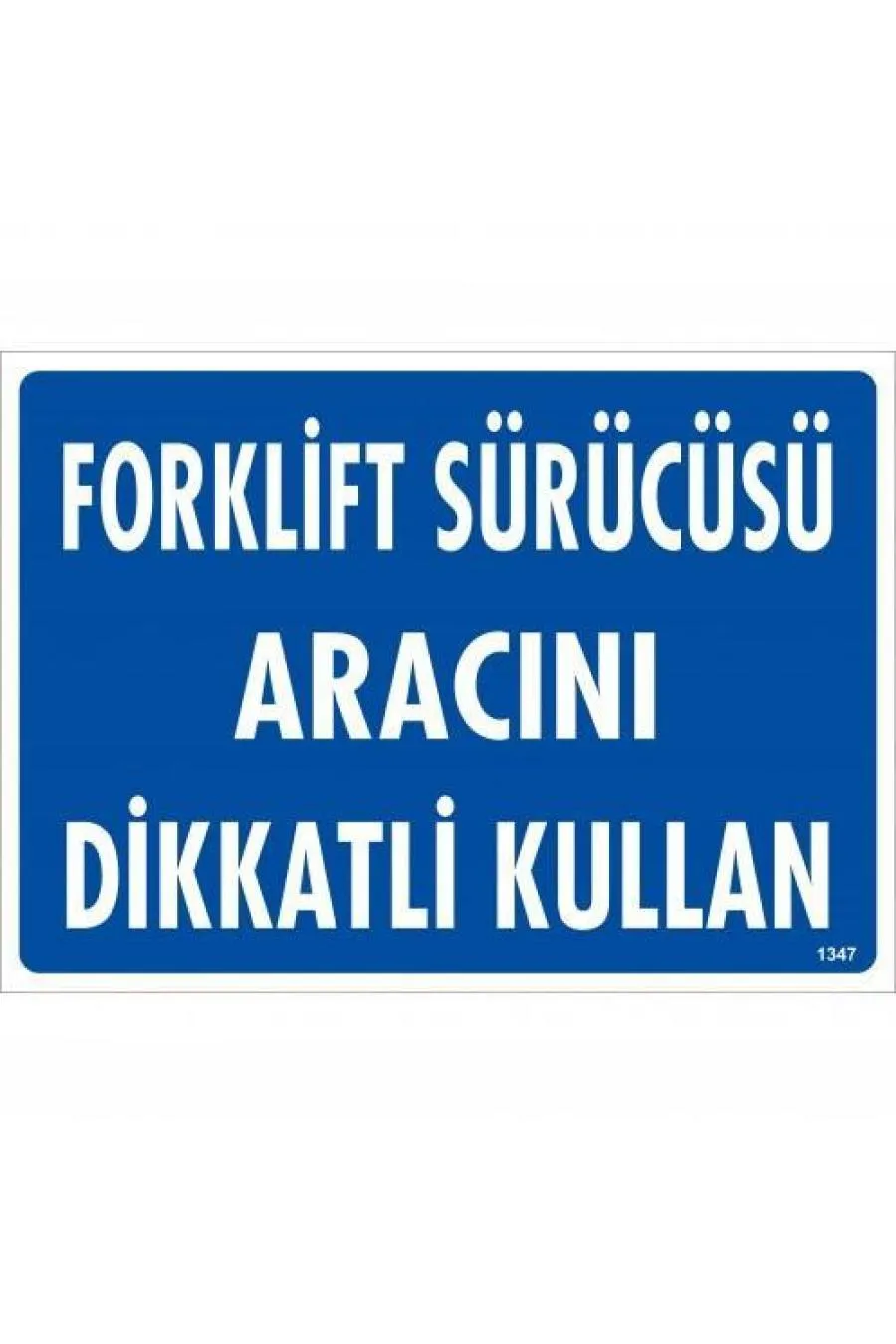 Forklift Sürücüsü Aracını Dikkatli Kullan Uyarı Levhası 25x35 KOD:1347