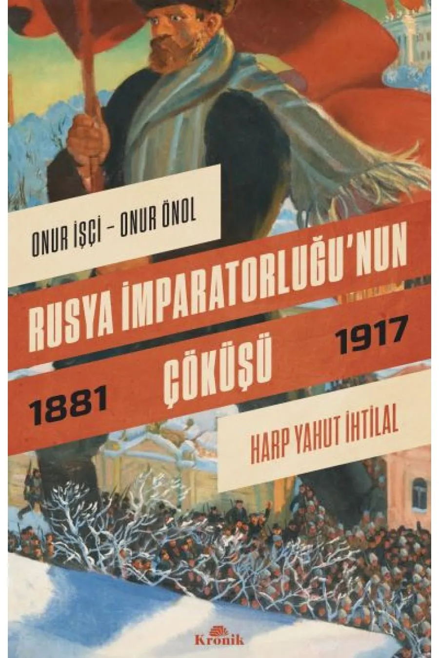 Rusya İmparatorluğu’nun Çöküşü - Harp Yahut İhtilal (1881-1917)  (4022)