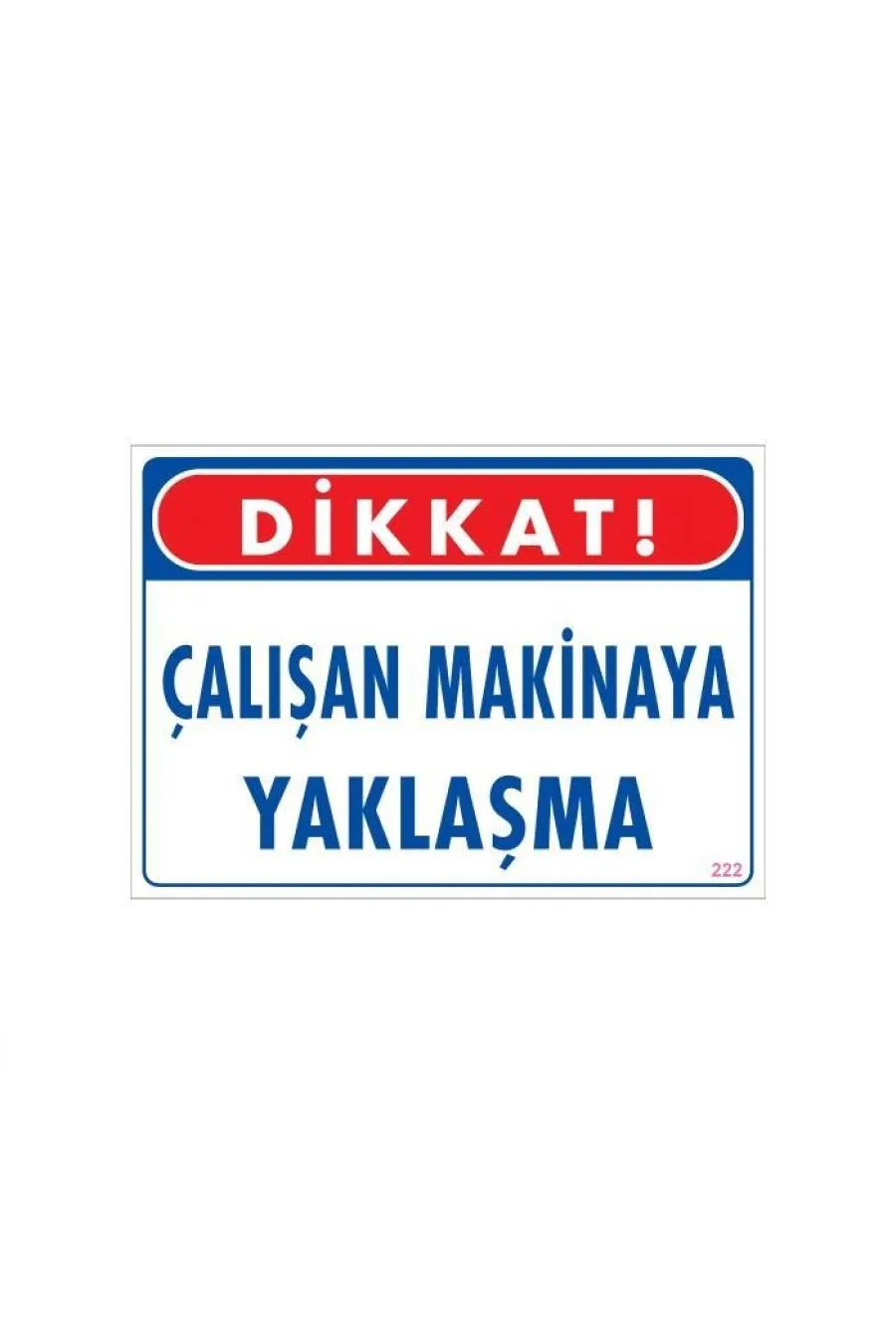 Çalışan Makinaya Yaklaşma Uyarı Levhası 25x35 KOD: 222