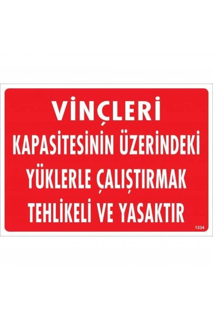 Vinçleri Kapasitesinin Üzerindeki Yüklerle Çalıştırarak Tehlikeli Ve Ya Uyarı Levhası 25x35 KOD:1334