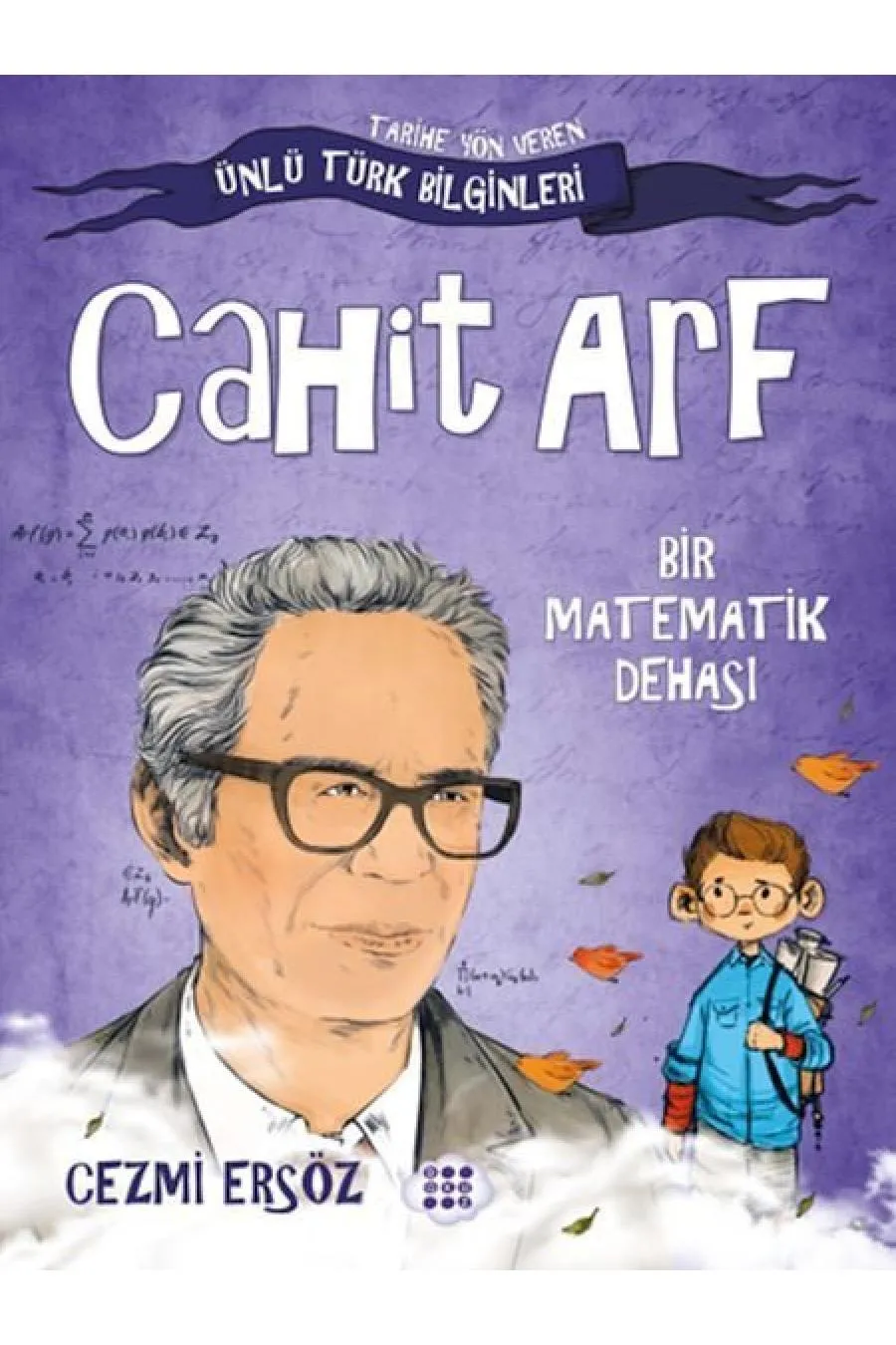 Tarihe Yön Veren Ünlü Türk Bilginleri - Cahit Arf - Bir Matematik Dehası Kitap (4022)