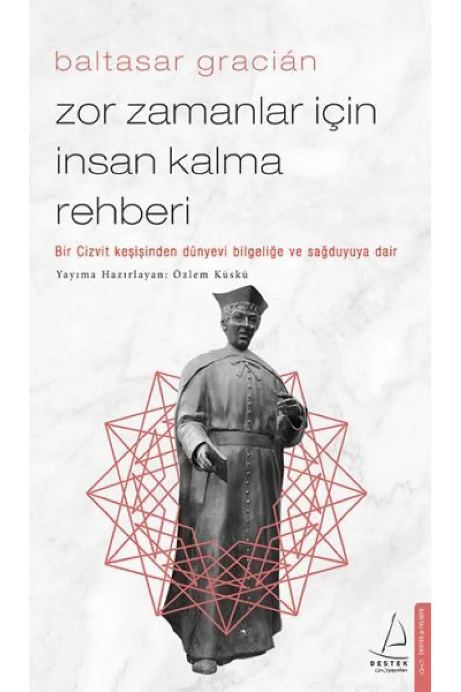 Zor Zamanlar İçin İnsan Kalma Rehberi - Bir Cizvit Keşişinden Dünyevi Bilgeliğe ve Sağduyuya Dair Kitap (4022)