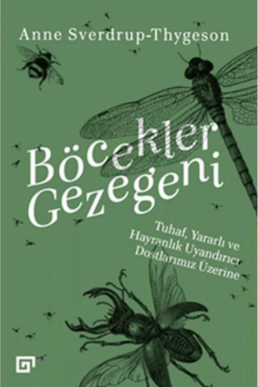 Böcekler Gezegeni - Tuhaf Yararlı ve Hayranlık Uyandırıcı Dostlarımız Üzerine  (4022)