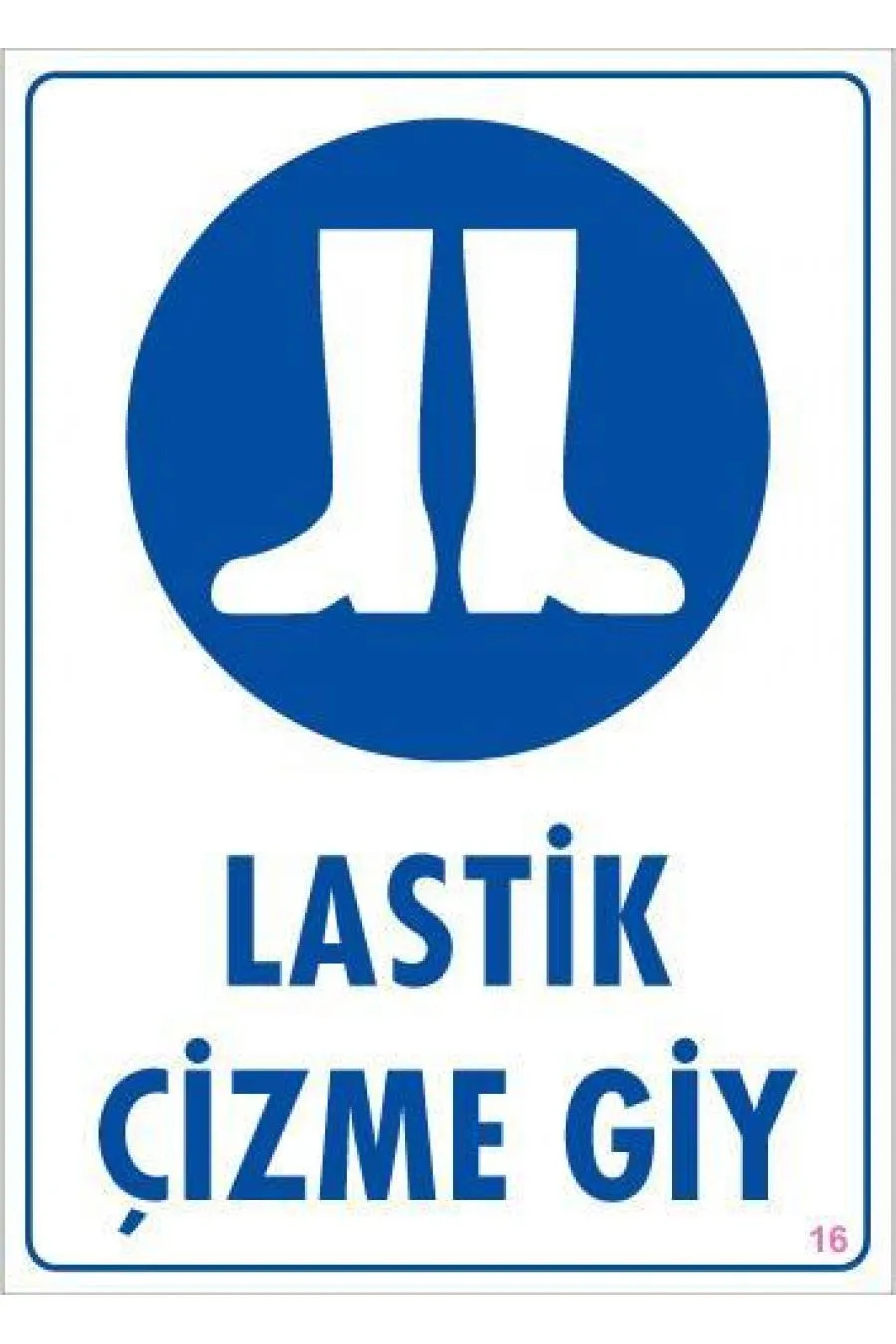 Lastik Çizme Giyiniz Uyarı Levhası 25x35 KOD:16