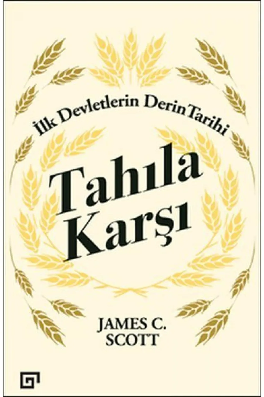 Tahıla Karşı - İlk Devletlerin Derin Tarihi  (4022)