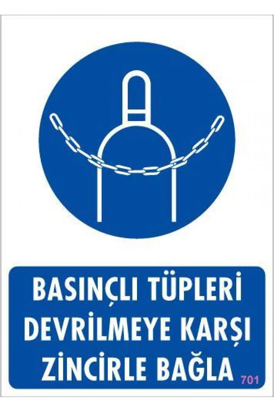 Basınçlı Tüpleri Devrilmeye Karşı Zincirle Uyarı Levhası 25x35 KOD: 701