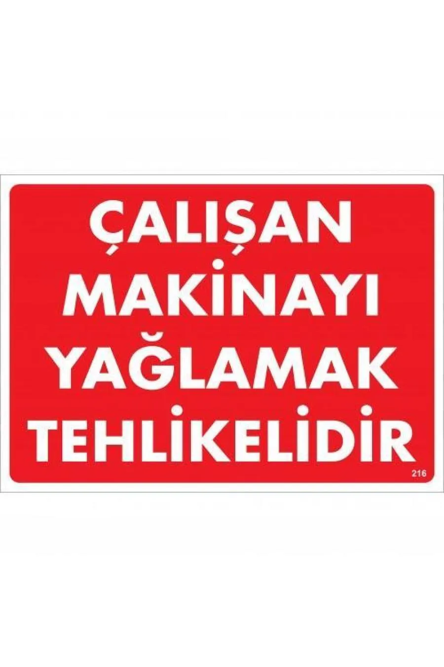 Çalışan Makinayı Yağlamak Tehlikelidir Uyarı Levhası 25x35 No: 216