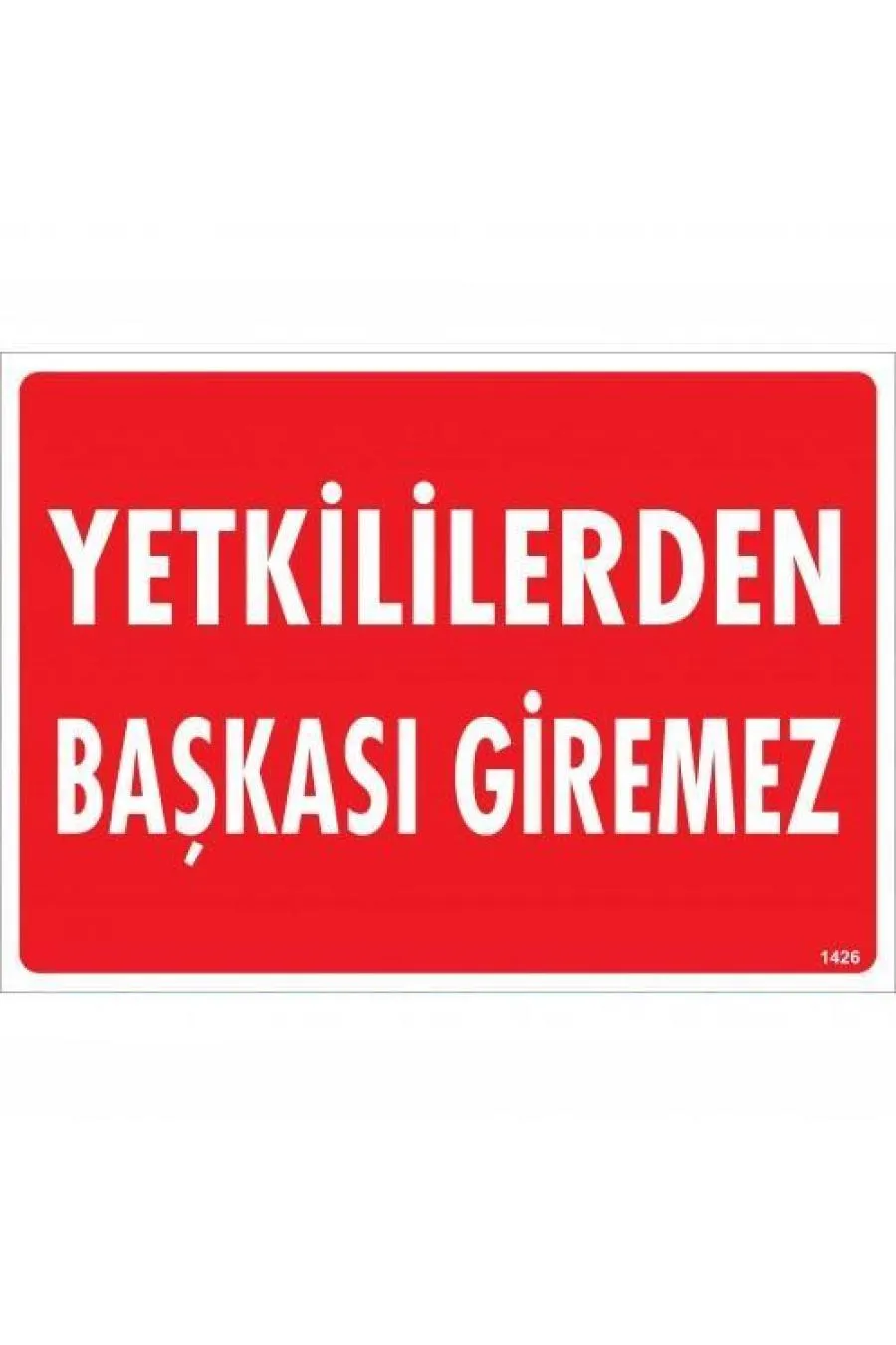 Yetkililerden Başkası Giremez Uyarı Levhası 25x35 KOD:1426