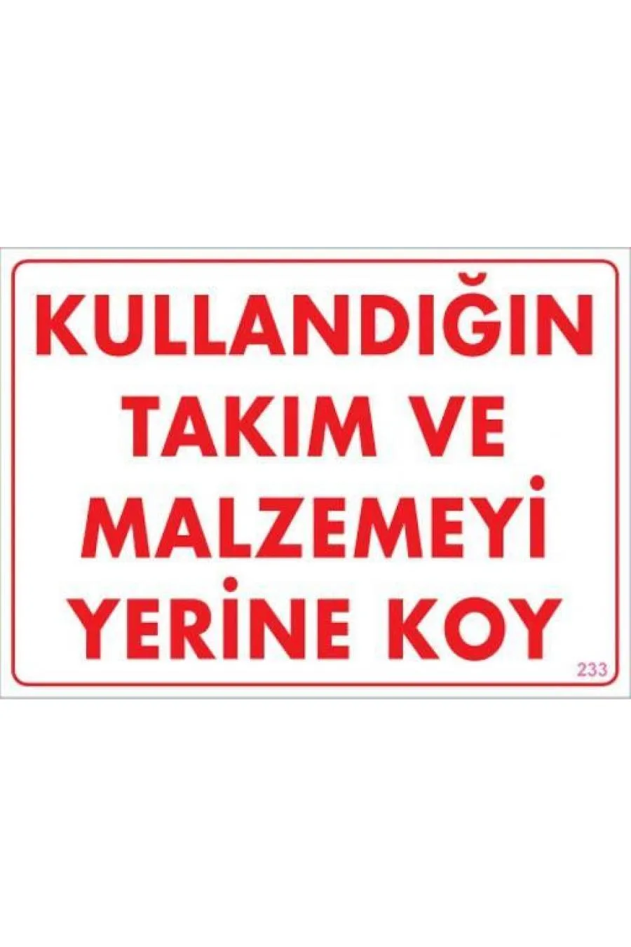 Kullandığın Takım ve Malzemeyi Yerine Koy Uyarı Levhası 25x35 KOD:233