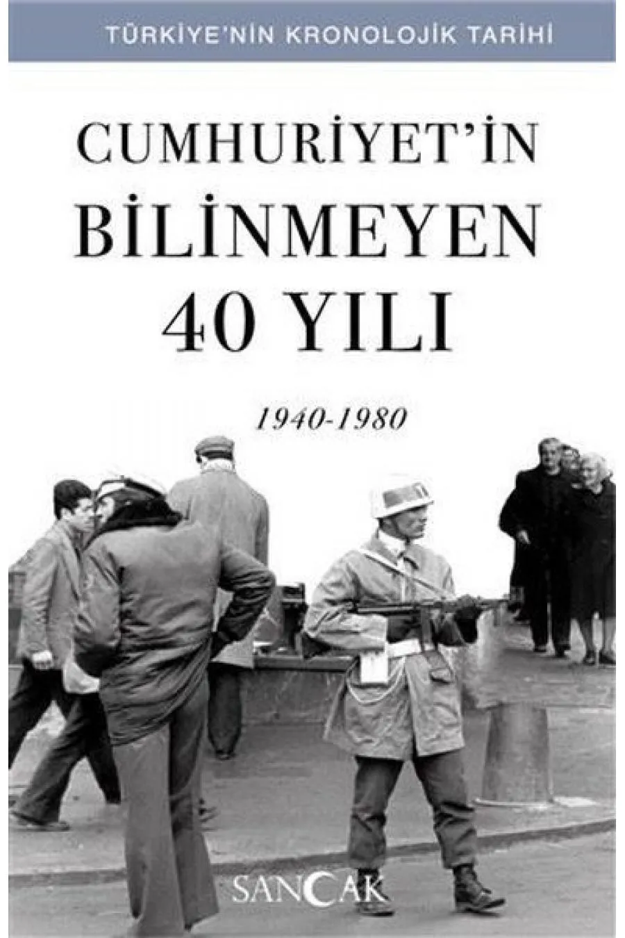 Cumhuriyetin Bilinmeyen 40 Yılı (1940-1980) - Türkiye’nin Kronolojik Tarihi  (4022)