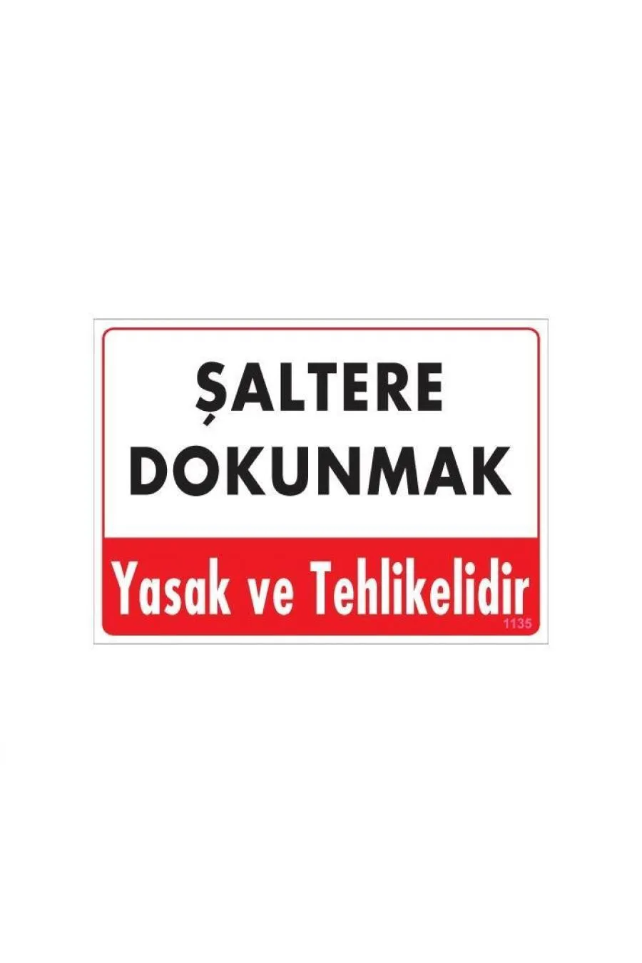 Şaltere Dokunma Uyarı Levhası 25x35 Kod: 1135